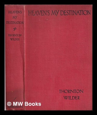 Item #369707 Heaven's my destination. Thornton Wilder