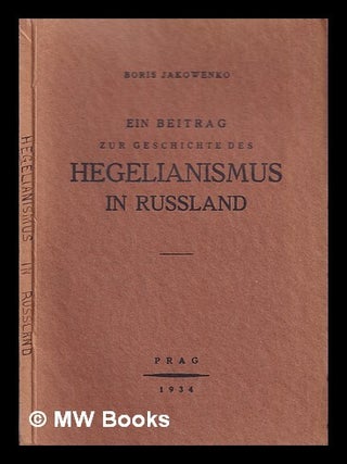 Ein Beitrag zur geschichte des hegelianismus in russland. Boris Jakowenko.