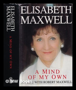 Item #369857 A mind of my own : my life with Robert Maxwell. Elisabeth Maxwell