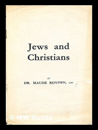 Item #369858 Jews and Christians / by Dr. Maude Royden. A. Maude Royden, Agnes Maude