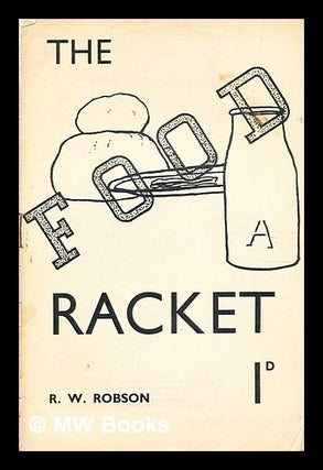 Item #369893 The food racket / R.W. Robson. London : Communist Party of Great Britain