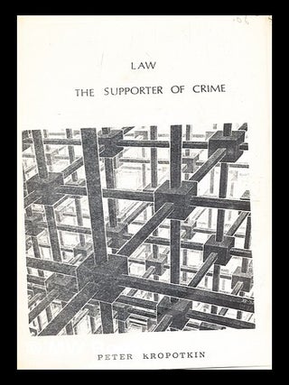 Item #369911 Law : the supporter of crime. Petr Alekseevich Kropotkin, kniaz'