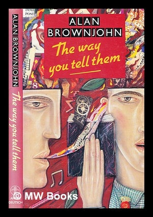 Item #369952 The way you tell them : a yarn of the nineties / Alan Brownjohn. Alan Brownjohn, b....