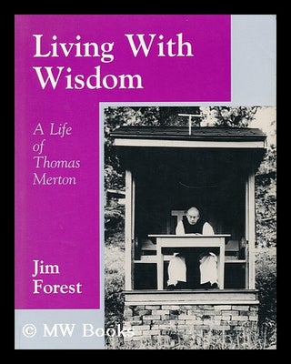 Item #36997 Living with Wisdom - a Life of Thomas Merton. Jim Forest