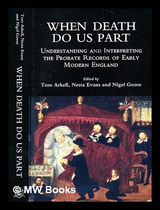 Item #370029 When death do us part : understanding and interpreting the probate records of early...