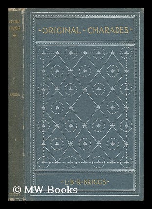Item #37012 Original Charades, by L. B. R. Briggs. Le Baron Russell Briggs