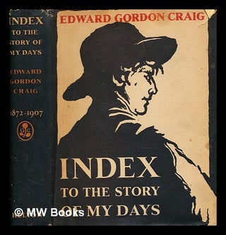 Item #370152 Index to the story of my days : some memoirs of Edward Gordon Craig, 1872-1907 / [by...