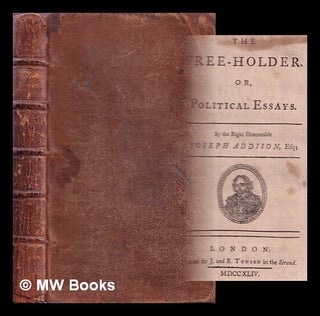 Item #370225 The free-holder, or, Political essays / by the Right Honourable Joseph Addison, Esq....