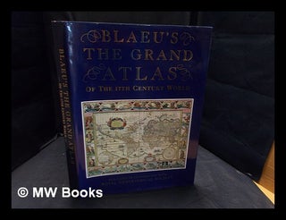 Item #370312 Blaeu's The grand atlas of the 17th century world / introduction, captions, and...