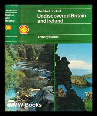 Item #370366 The Shell book of undiscovered Britain and Ireland / Anthony Burton. Anthony Burton,...