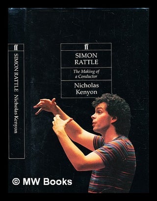 Item #370368 Simon Rattle : the making of a conductor / Nicholas Kenyon ; by Nicholas Kenyon....