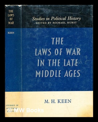 Item #370603 The laws of war in the late Middle Ages / Maurice H. Keen. Maurice Keen