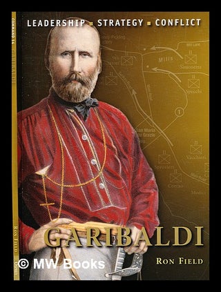 Item #370658 Garibaldi : leadership, strategy, conflict / Ron Field ; illustrated by Peter...