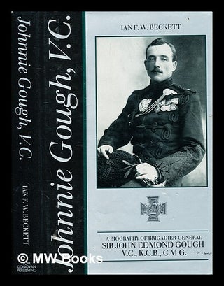 Item #370789 Johnnie Gough , V.C. : a biography of Brigadier-General Sir John Edmond Gough, V.C.,...