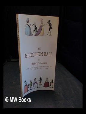 Item #370799 An election ball / by Christopher Anstey ; with an introduction and notes on the...