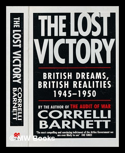 Item #370815 The lost victory : British dreams, British realities, 1945-1950 / Correlli Barnett. Correlli Barnett, b. 1927-.