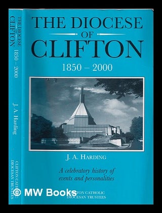 Item #370816 The Diocese of Clifton 1850-2000 / J.A. Harding. John Anthony Harding