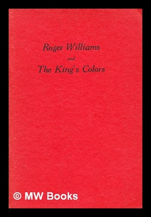 Item #370833 Roger Williams and the King's colors : the documentary evidence / [by] Howard Millar...
