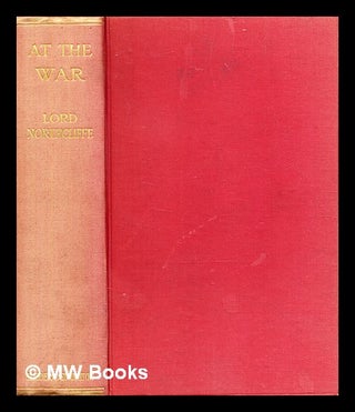 Item #370837 At the war / by Lord Northcliffe. Alfred Harmsworth Viscount Northcliffe
