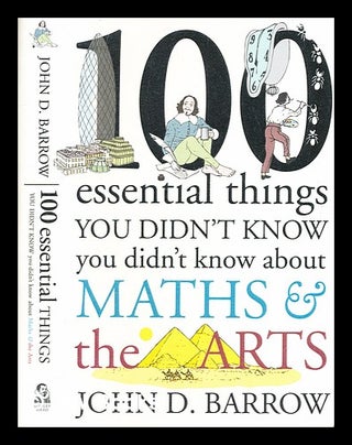 Item #371054 100 essential things you didn't know you didn't know about maths and the arts / John...