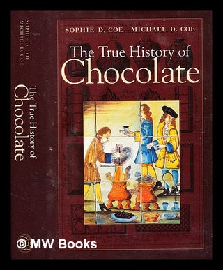Item #371058 The true history of chocolate / Sophie D. Coe and Michael D. Coe. Sophie D. Coe,...