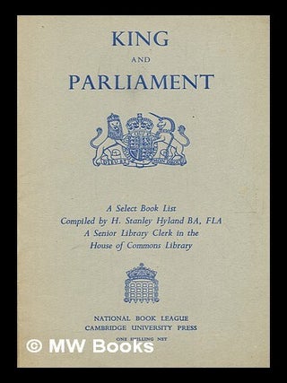 Item #371246 King and Parliament : a selected list of books compiled for the National Book League...