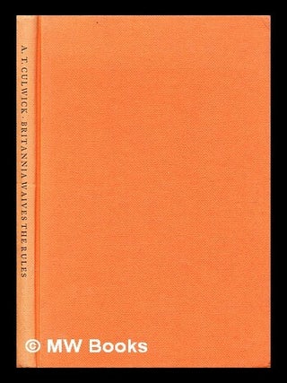 Item #371300 Britannia waives the rules / A.T. Culwick. A. T. Culwick, Arthur Theodore, b. 1905