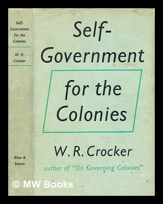 Item #371322 Self-government for the colonies / Sir Walter Russell Crocker. Walter R. Crocker,...