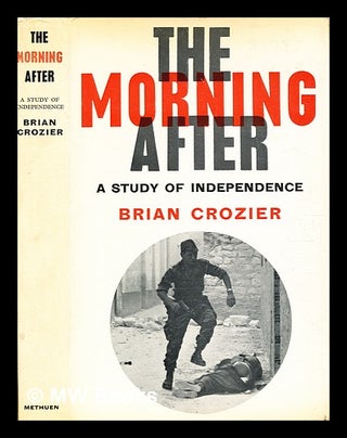 Item #371332 The morning after : a study of independence / Brian Crozier. Brian Crozier
