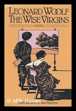 Item #37135 The Wise Virgins - a Story of Words, Opinions and a Few Emotions. Leonard Woolf