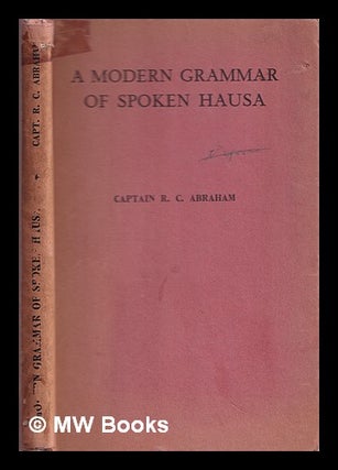 Item #371393 A modern grammar of spoken Hausa. Roy Clive Abraham