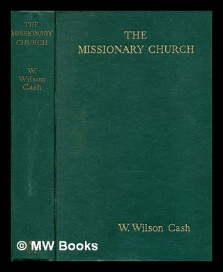 Item #371515 The missionary church : a study in the contribution of modern missions to...