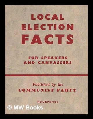 Item #371554 Local election facts : for speakers and canvassers. Communist Party of Great Britain