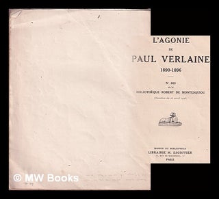 Item #371558 L'agonie de Paul Verlaine, 1890-1896. No 605 de la [Catalogue de la] Bibliothèque...