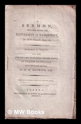 Item #371574 A Sermon, preached before the University of Cambridge, by H. W. C-t, D.D., &c. [i.e....