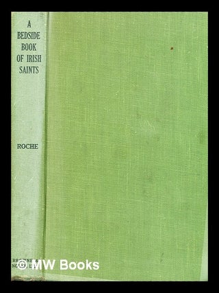 Item #371575 A bedside book of Irish saints / by Aloysius Roche. Aloysius Roche, b