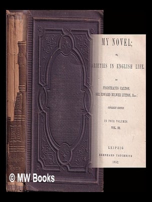 Item #371642 My Novel; or, varieties in English Life by Pisistratus Caxton (Sir Edward Bulwar...
