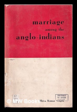 Item #371802 Marriage among the Anglo-Indians / by Shiva Kumar Gupta ; with a foreword by...