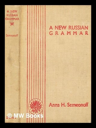 A new Russian grammar : in two parts / by Anna H. Semeonoff. Anna Hering Semeonoff.