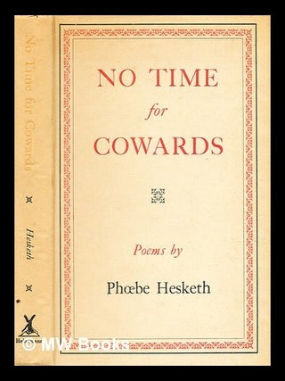 Item #372028 No time for cowards : poems / by Phoebe Hesketh. Phoebe Hesketh