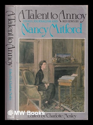 Item #372060 A talent to annoy : essays, articles and reviews, 1929-1968. Nancy Mitford