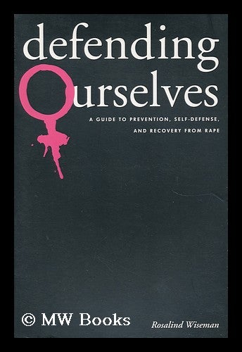 Item #37214 Defending Ourselves - a Guide to Prevention, Self-Defense, and Recovery from Rape. Rosalind Wiseman.