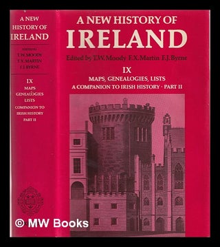 Item #372181 A new history of Ireland: vol. IX Maps, genealogies, lists. T. W. Moody