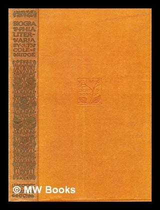 Item #372229 Biographia literaria / by Samuel Taylor Coleridge. Samuel Taylor Coleridge
