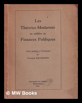 Item #372245 Les théories modernes en matière de finances publiques / cours professé à...