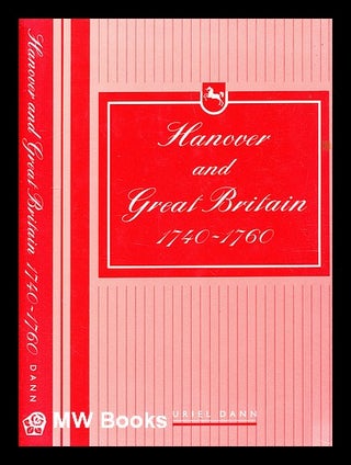 Item #372262 Hanover and Great Britain, 1740-1760 : diplomacy and survival / Uriel Dann. Uriel Dann