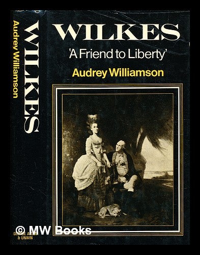 Item #372277 Wilkes : 'a friend to liberty' / by Audrey Williamson. Audrey Williamson.