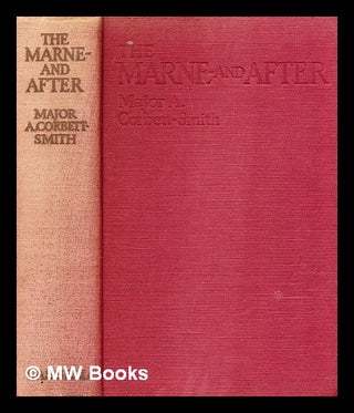 Item #372336 The Marne-and after : a companion to "The Retreat from Mons" / Arthur Corbett-Smith....