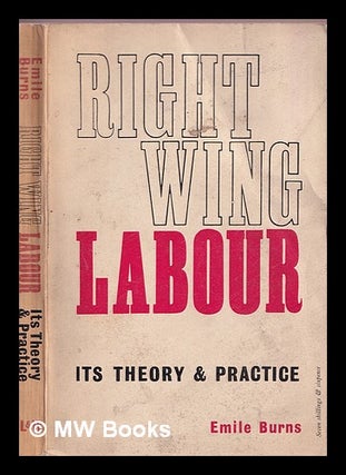 Item #372337 Right-wing labour, its theory and practice. Emile Burns