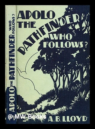Item #372359 Apolo the pathfinder - who follows?/ By A. B. Lloyd ... With a preface by Rt Rev...